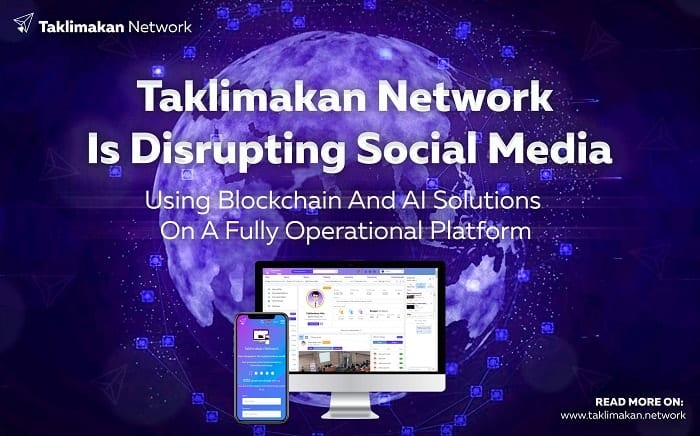 Taklimakan Network Is Disrupting Social Media Using Blockchain And AI Solutions On A Fully Operational Platform