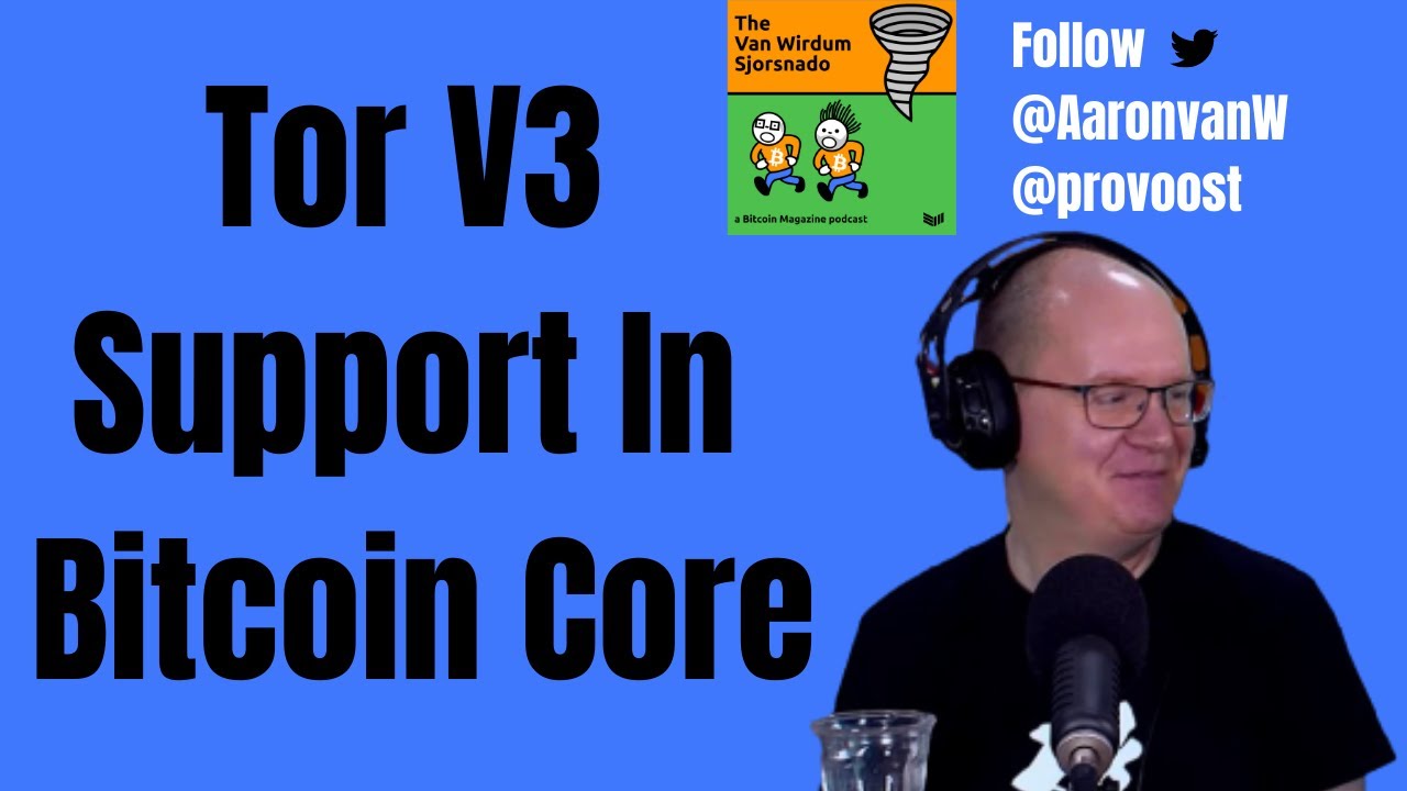 The-van-wirdum-sjorsnado:-bitcoin-core-0.21-supports-tor-v3