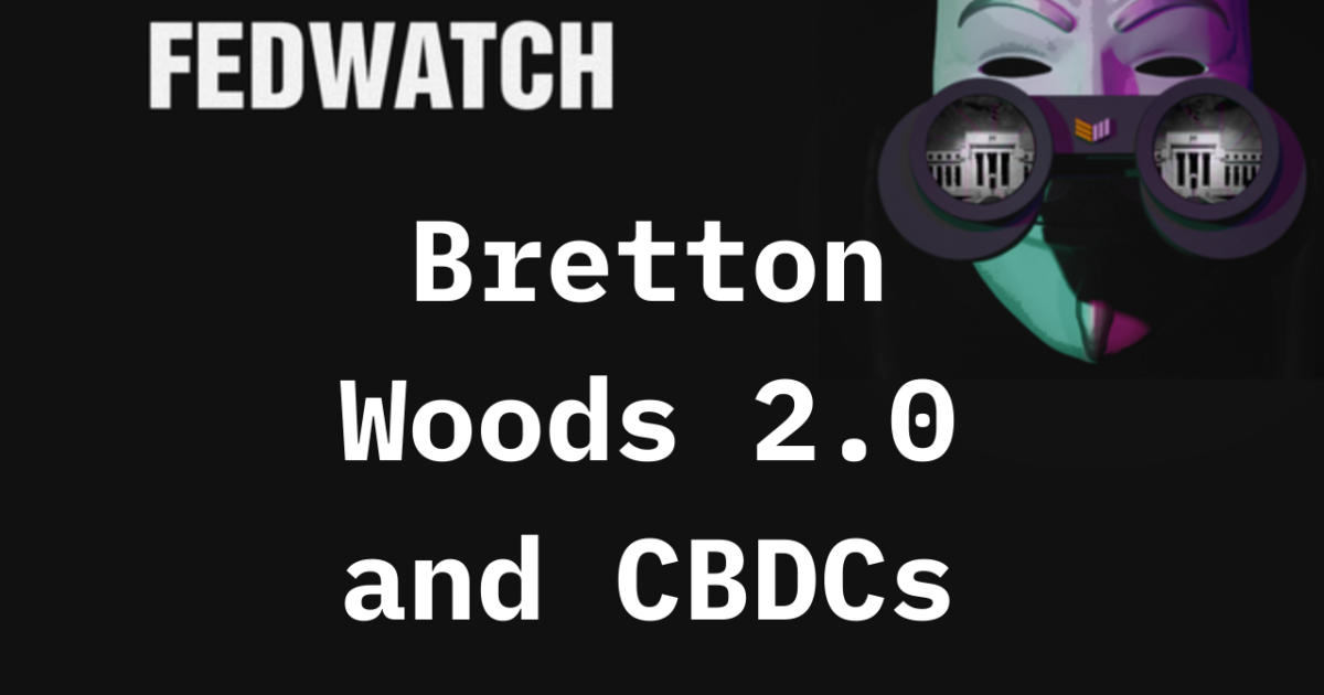 Video:-the-fed-considers-cbdcs-and-bretton-woods-2.0