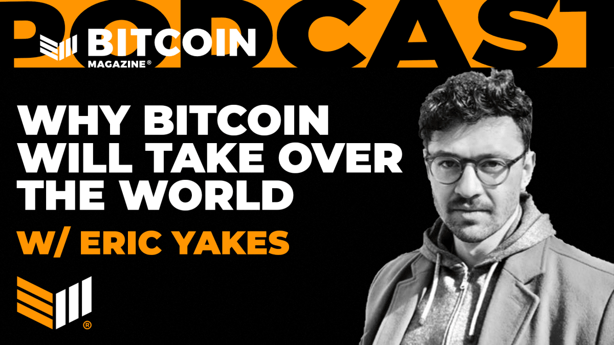 Why-bitcoin-will-take-over-the-world-with-eric-yakes