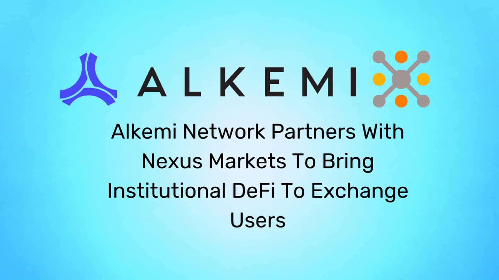 Alkemi-network-partners-with-nexus-markets-to-bring-institutional-defi-to-exchange-users