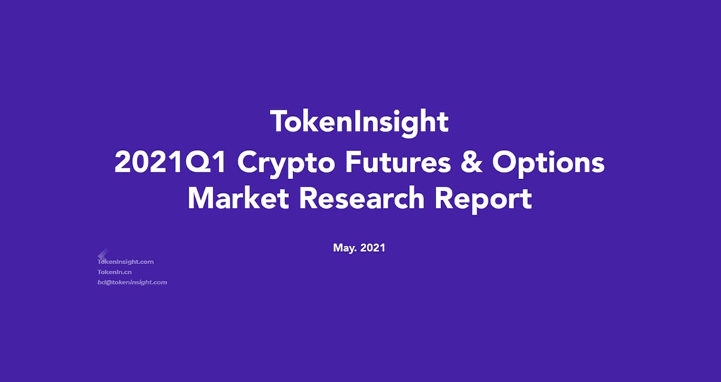 Tokeninsight:-2021q1-crypto-futures-&-options-market