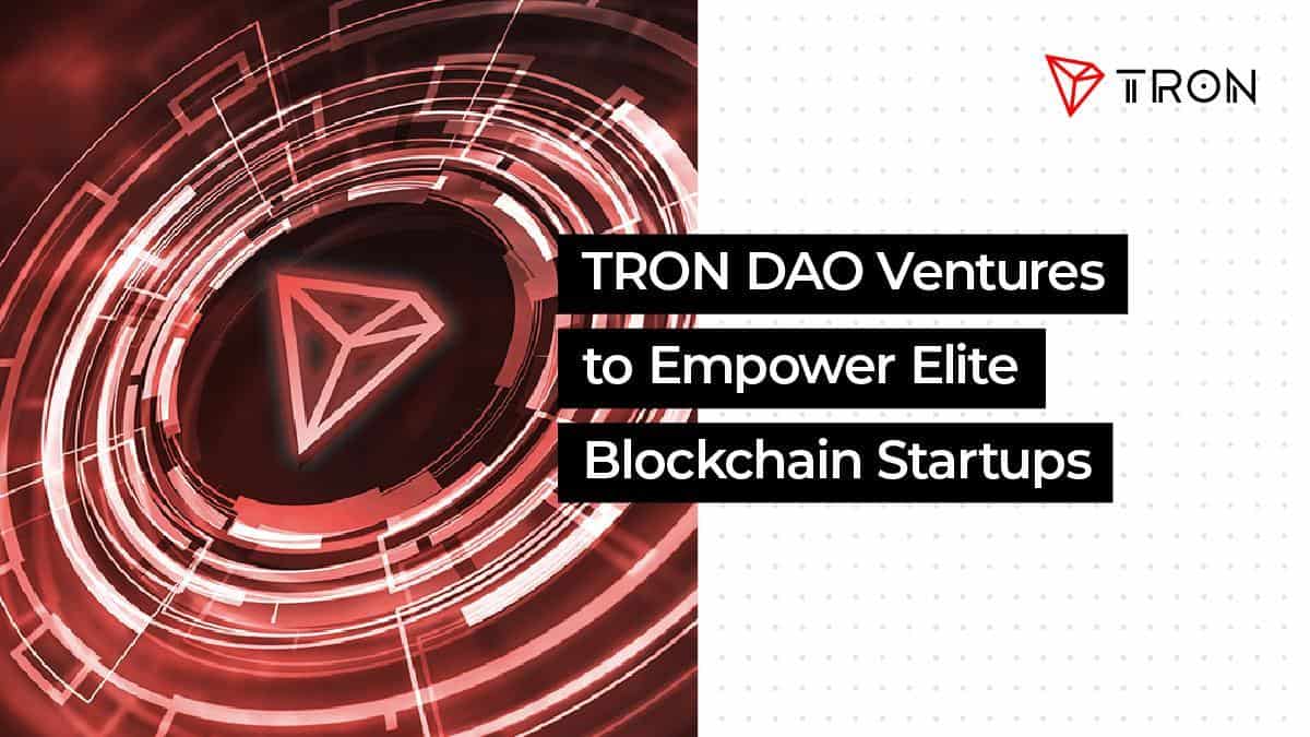 Tron-dao-ventures-to-empower-elite-blockchain-startups