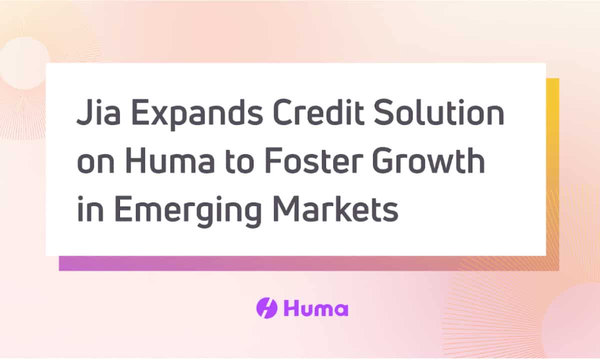 Jia-expands-credit-solution-on-huma-to-foster-growth-and-opportunity-in-emerging-markets