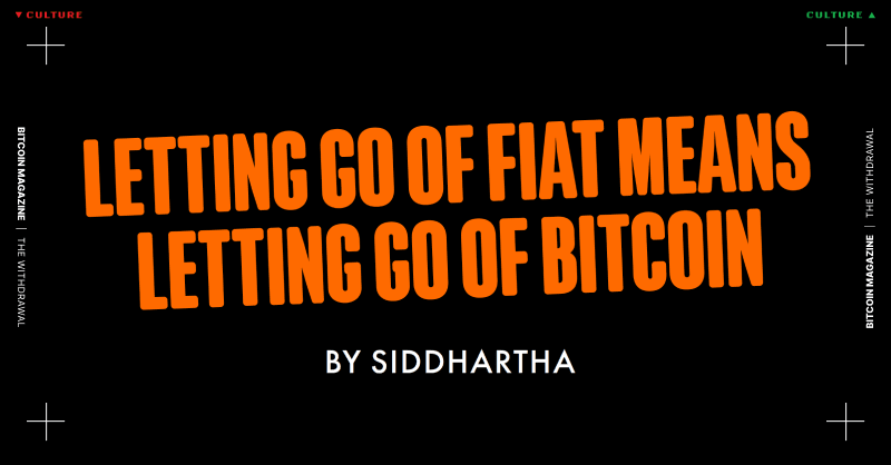 Letting-go-of-fiat-means-letting-go-of-bitcoin