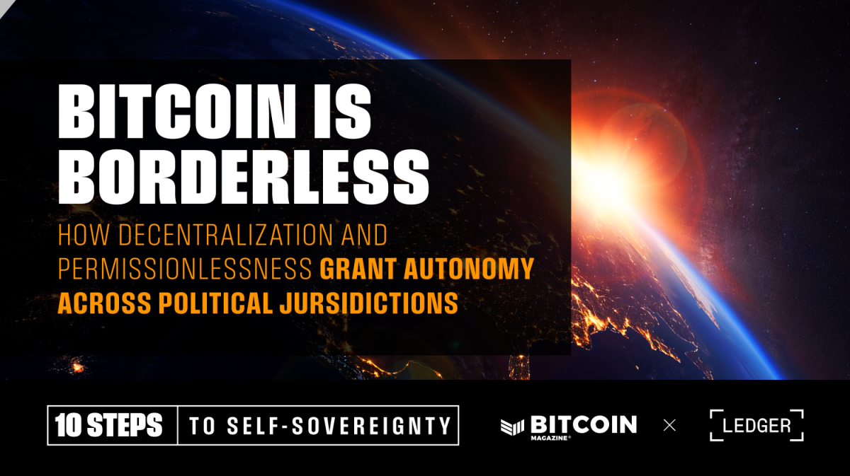 Bitcoin-is-borderless:-how-decentralization-and-permissionlessness-grant-autonomy-across-political-jursidictions