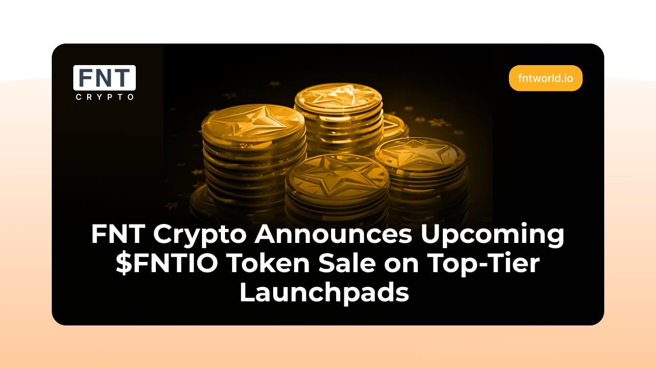 Fnt-crypto-announces-upcoming-$fntio-token-sale-across-top-tier-launchpads-ahead-of-the-tge